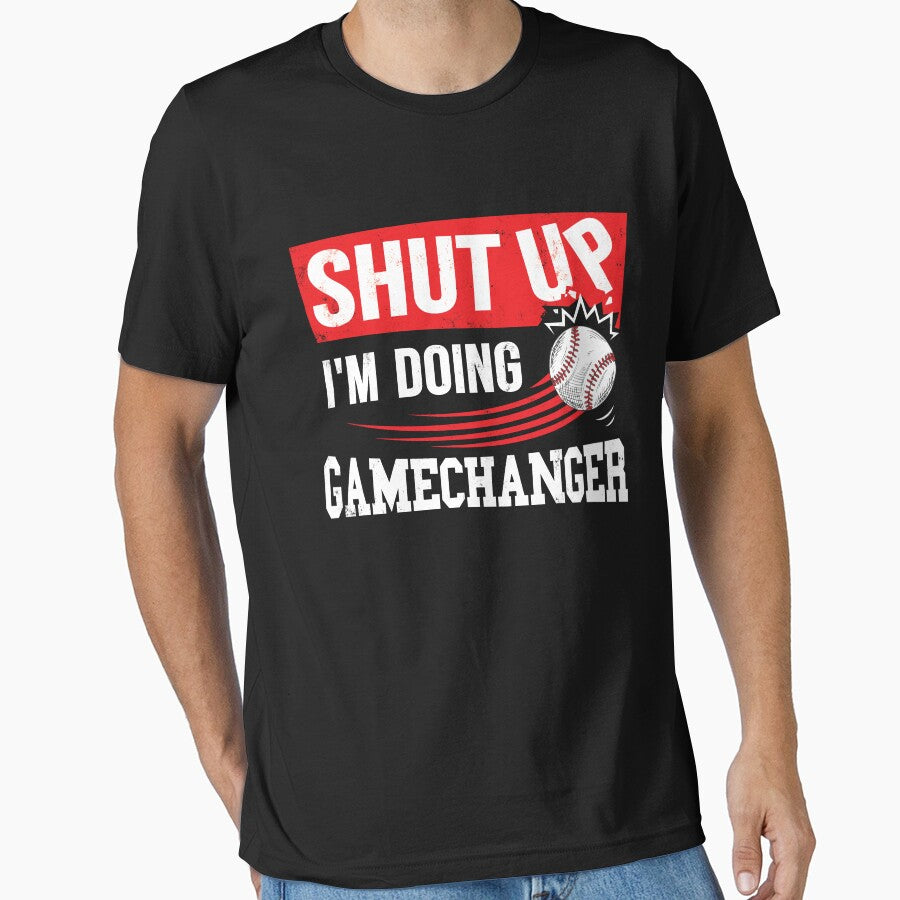 Shut Up I'm Doing Game Changer Baseball by UniPrint4All