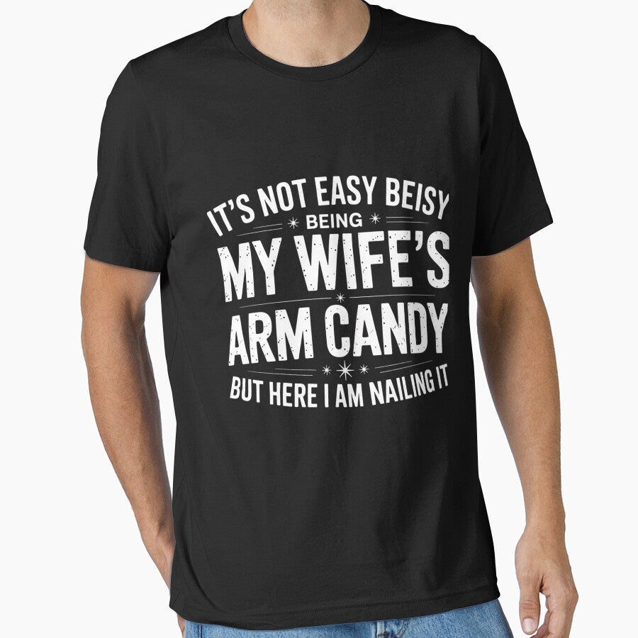 Husband It'S Not Easy Being My Wife'S Arm Candy by StephenDDArt