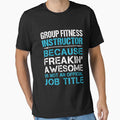 Group Fitness Instructor T Shirt - Freaking Awesome Job Gift Item Tee by oetate4774