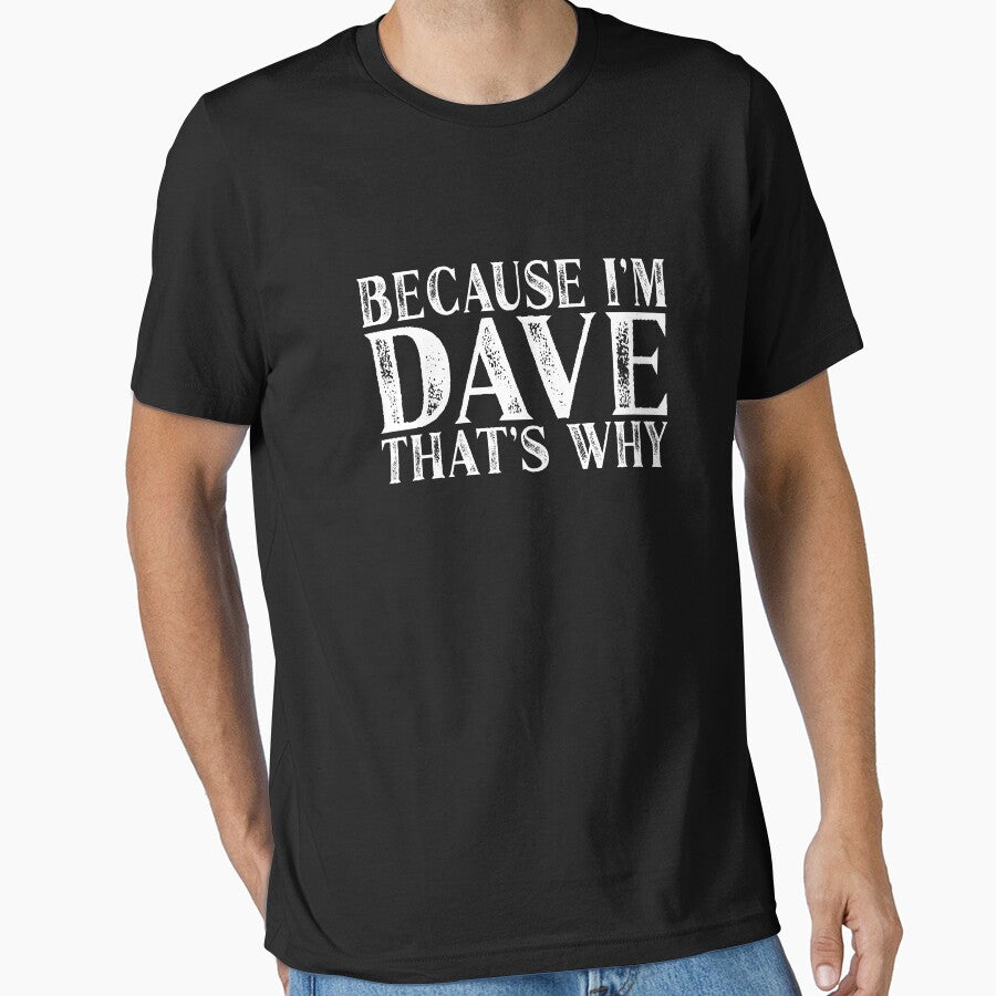 Because I'm Dave That's Why Personalized Named graphic by Grabitees