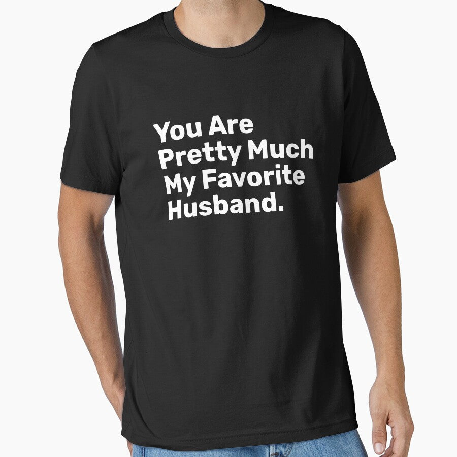You Are Pretty Much My Favorite Husband by BopleDesigns