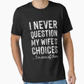 Never Question My Wifes Choices Funny Husband Fathers Day by KristineLi