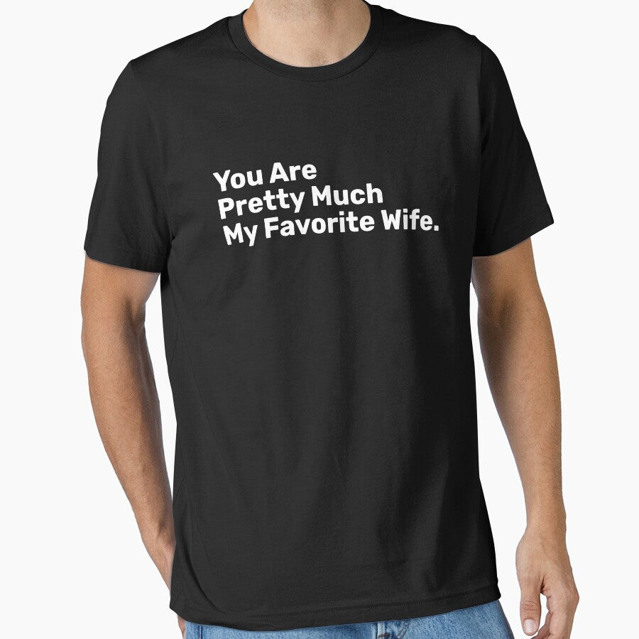 You Are Pretty Much My Favorite Wife by BopleDesigns