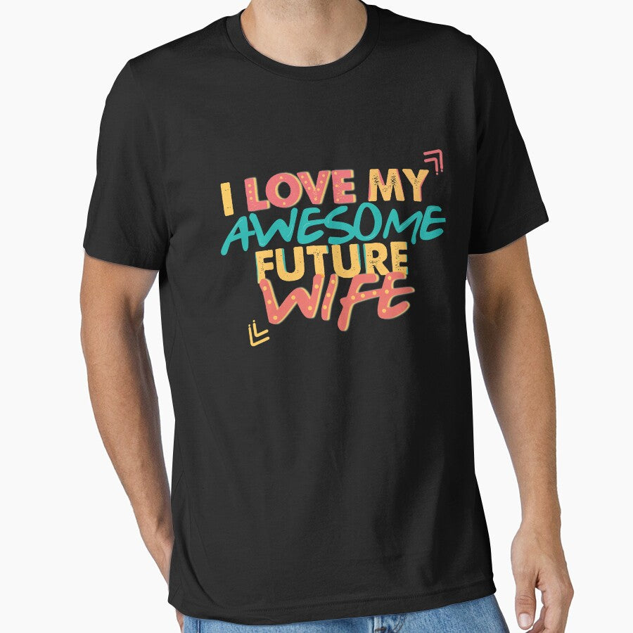 I love you my awesome future wife t-shirt,t funny wife shirt, couples gift by Powerredge