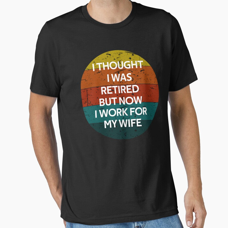 I thought I retired but now I work for my wife Funny Vintage Retro Gifts by rachidhaz