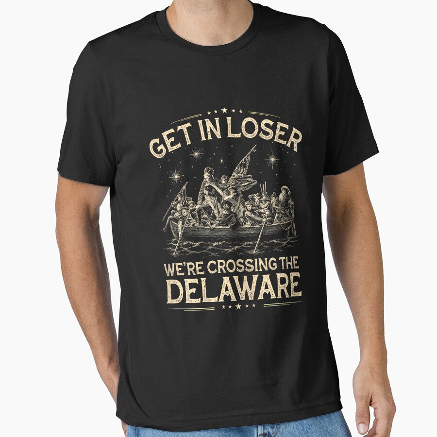 Get in Loser We're Crossing The Delaware Funny 4th of July by KathieFaugh