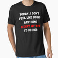 Today I Dont Feel Like Doing Anything Except My Wife Id Do Her by Ssefyou