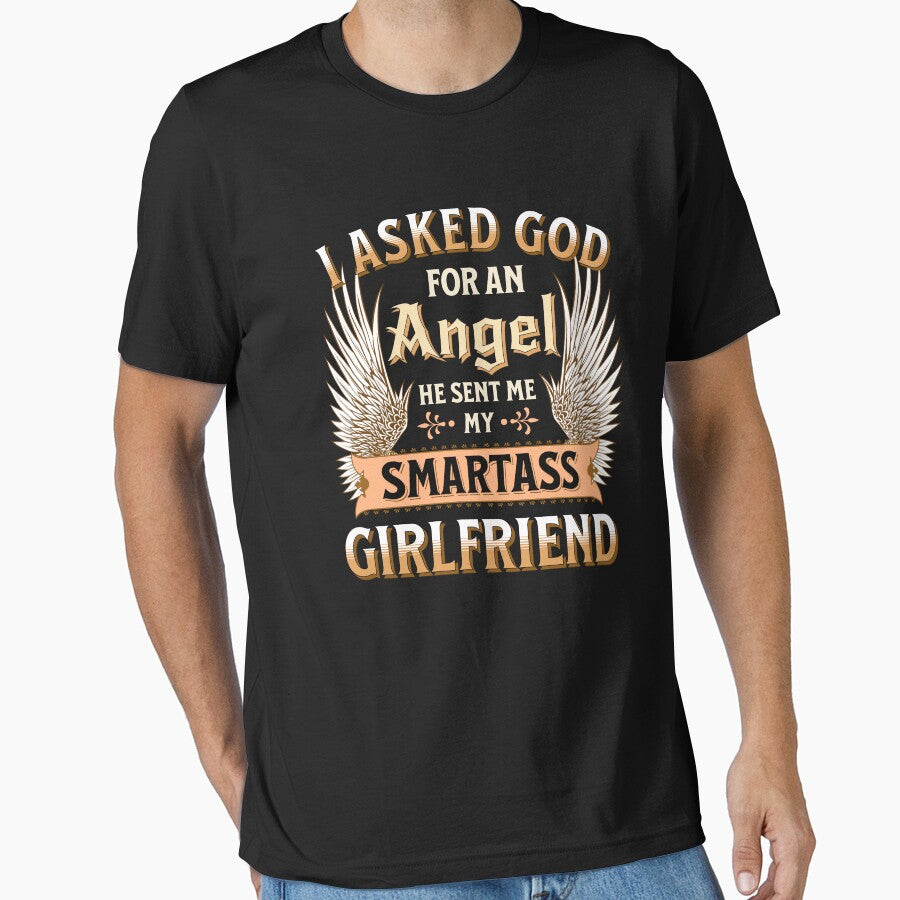 I Asked God For an Angel He Sent Me My Smartass Girlfriend by UniPrint4All