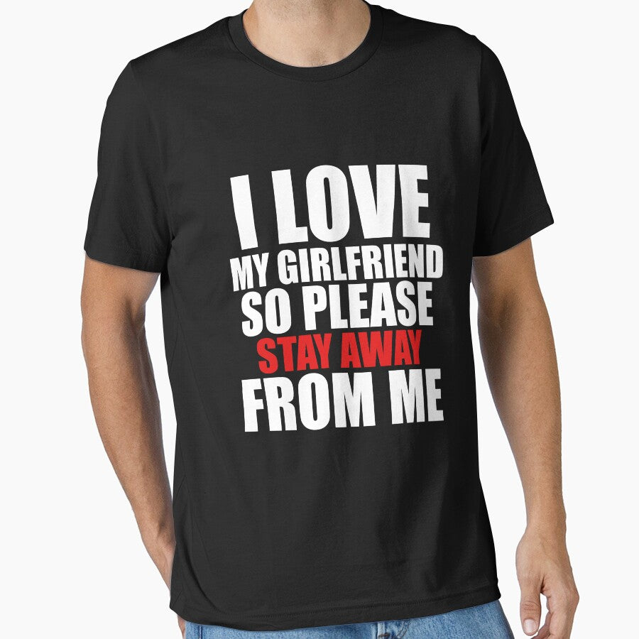I Love My Girlfriend So Please Stay Away From Me Shirt by dgavisuals