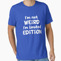 I'm not weird I'm limited edition by jaftees
