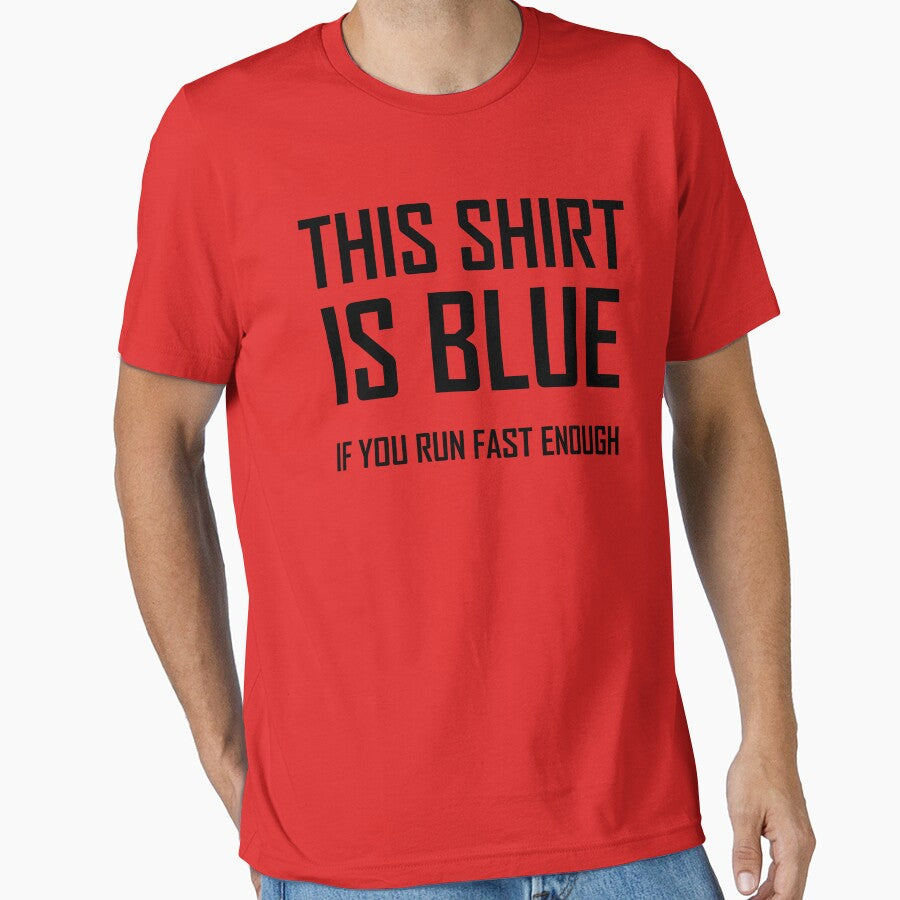 This Shirt Is Blue, If you Run Fast Enough- Funny Physics Joke by the-elements