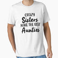 Crazy Sisters Make The Best Aunties Funny Family Quote by KD Merch