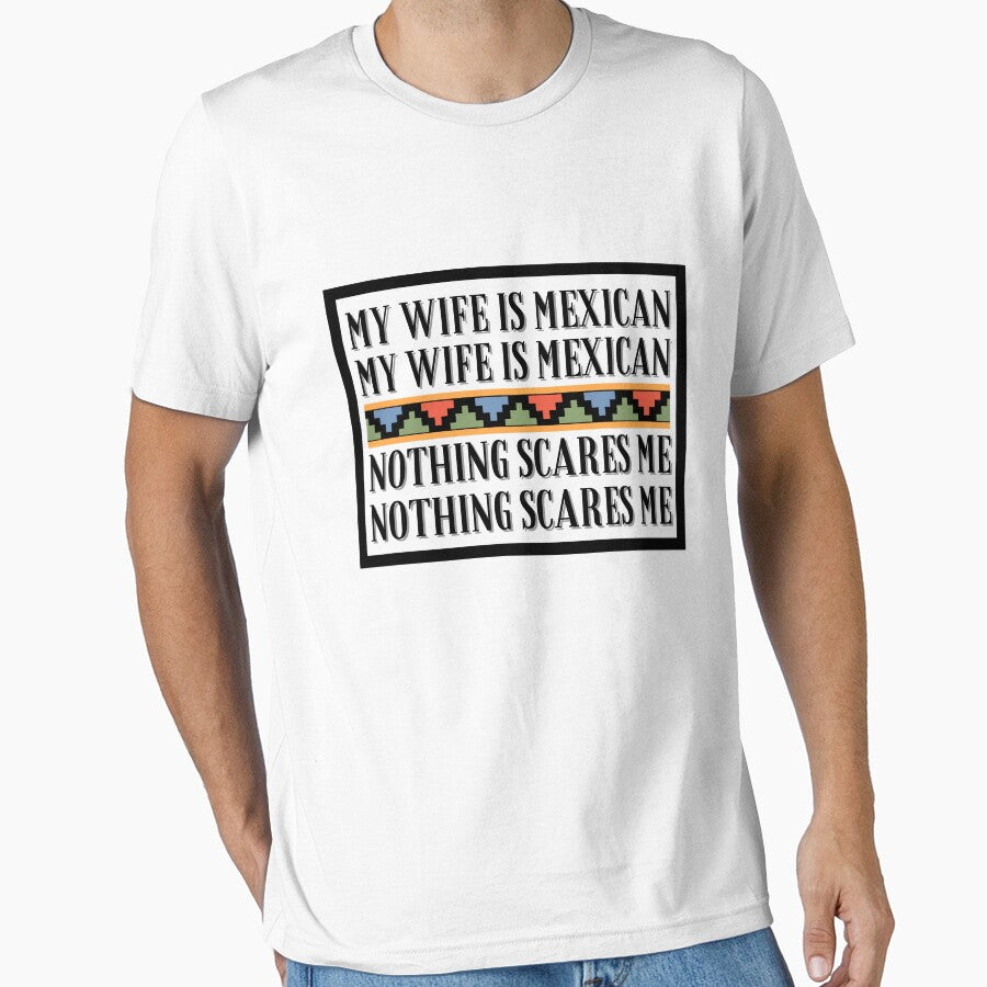 My Wife Is Mexican Nothing Scares Me by BookOfE