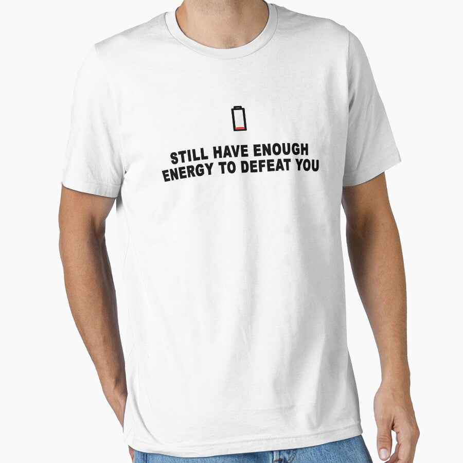 Still have enough energy to defeat you in white by Roy Store