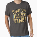 Shut Up Liver You're Fine by IWANNAIGUANA