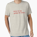 This Is My Going Out Shirt– Funny Nightlife Humor Quote Casual T-Shirt by jpm70