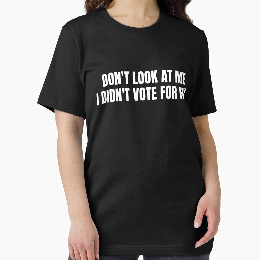Don't Look At Me I Didn't Vote For Him Gear by DynamicDesign