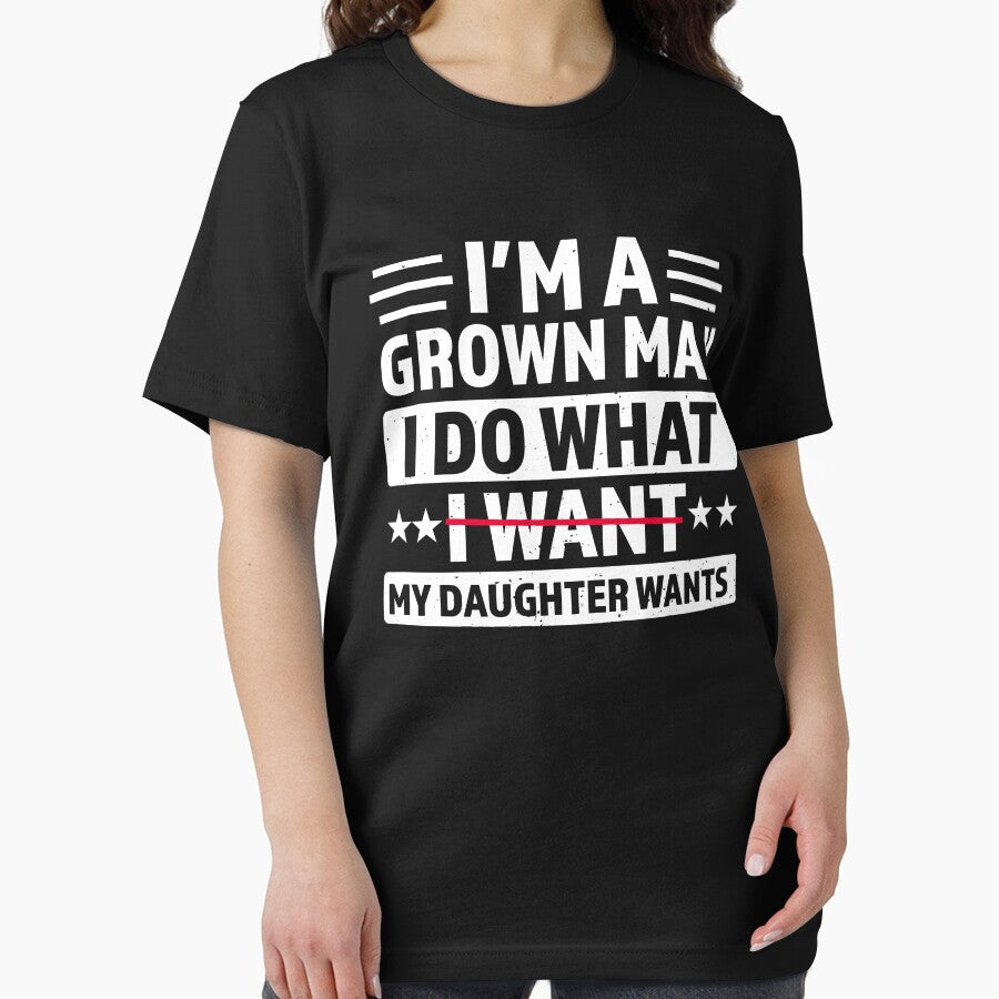 I'm A Grown Man I Do What My Daughter Wants by CartoonGang