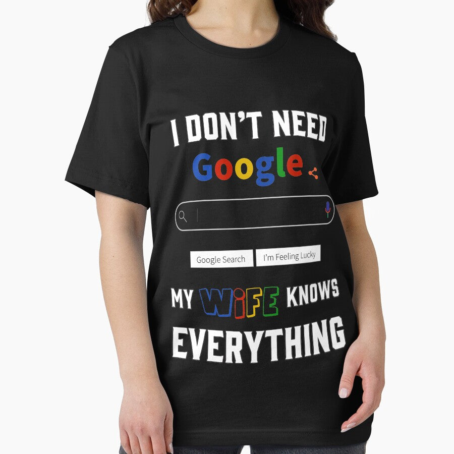 I Don't Need Google My Wife Knows Everything by CreatorZones