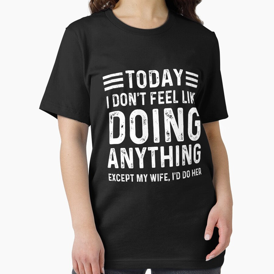 Today I Don't Feel Like Doing Anything Except My Wife I'd Do Her by ohmier