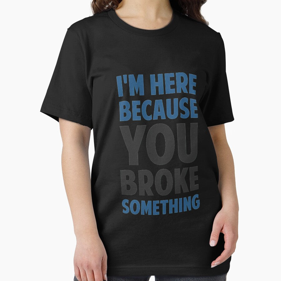 I&27;m Here Because You Broke Something by joannkathelk