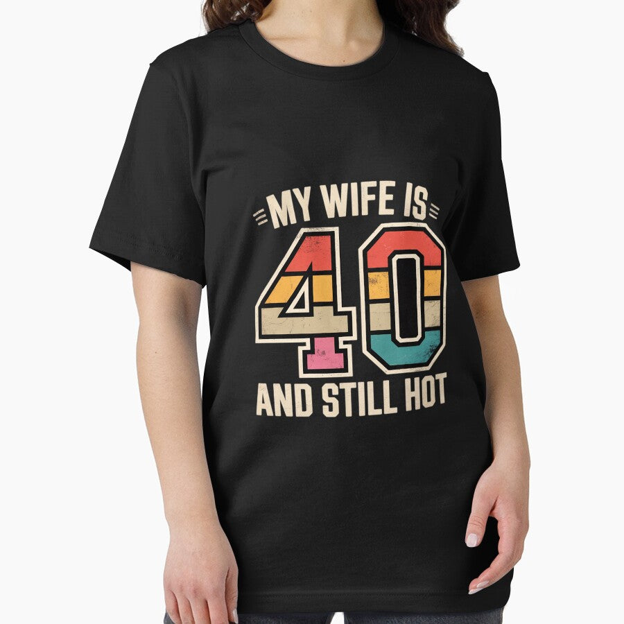 My Wife is 40 and Still Hot 40th Birthday Wife by JaskconLIfe23