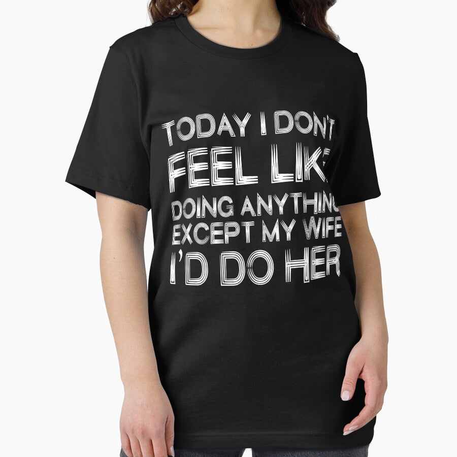 I Don't Feel Like Doing Anything Except My Wife I'd do her Funny quote by Mo-Am