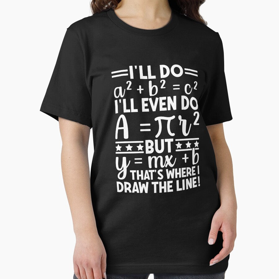 I'll Do A² + B² = C² I'll Even Do A = πR² But Y = Mx + B That's Where I Draw The Line! Funny Math Teacher Student by PopStars1993