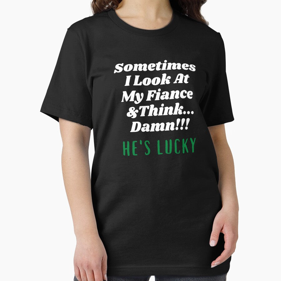 Sometimes I Look At My Fiance And Think Damn he's Lucky by Hey-Nice-Shirt