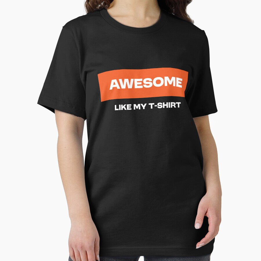 Awesome like my t-shirt. Funny Quote by Bleak Shirt