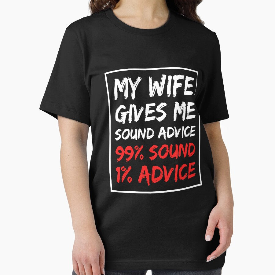 My wife gives me sound advice 99% sound 1% advice by T-shirt For You
