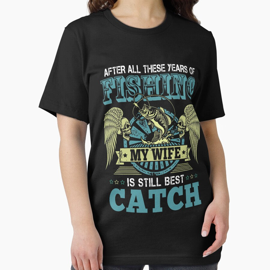 After All These Years Of Fishing My Wife Is Still My Best Catch T-Shirt by Leevinstee