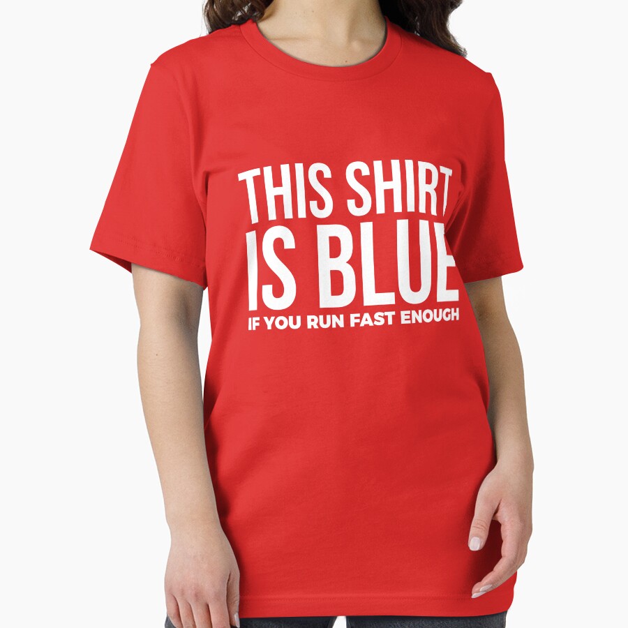 This Shirt Is Blue If You Run Fast Enough T-shirt by RedYolk