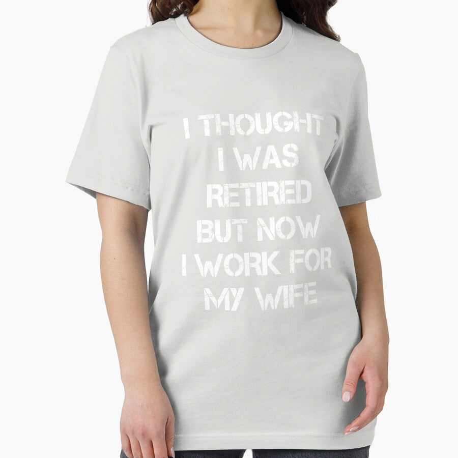 I thought I retired but now I work for my wife Funny Gifts by rachidhaz