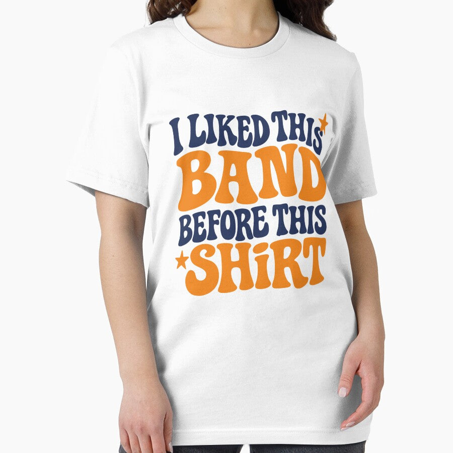 I Liked This Band Before This Shirt Funny Festival Rave Indie Music Meme Design by Tattee
