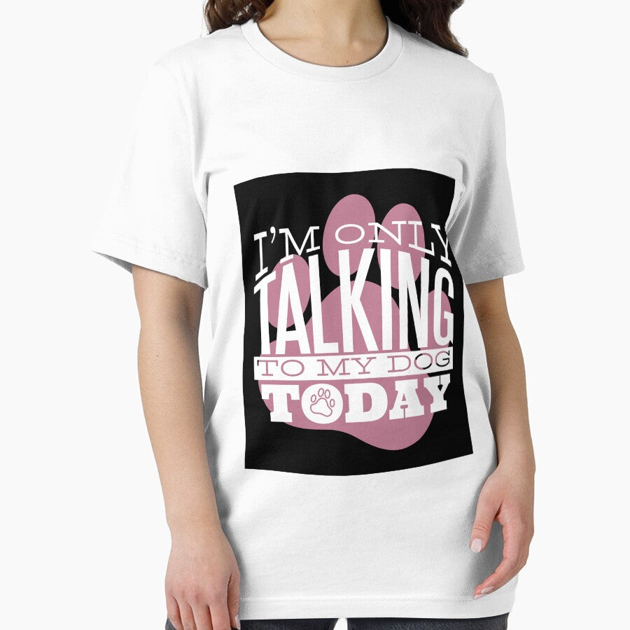 I'm Only Talking to My Dog Today by bennetthuskers