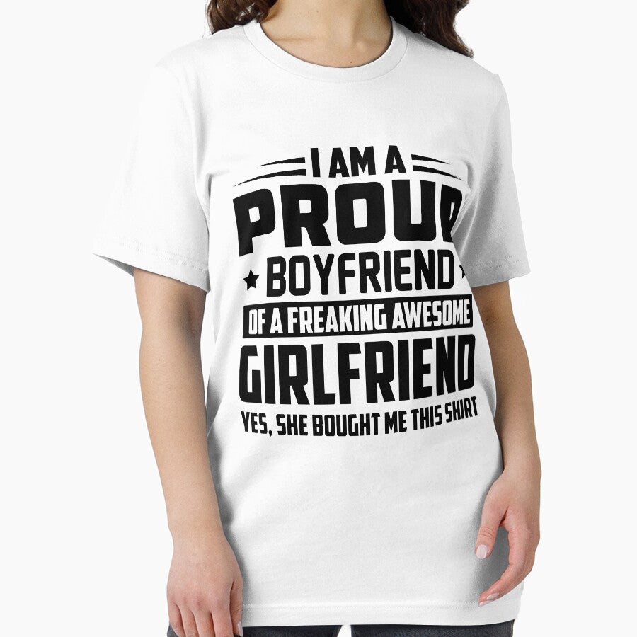 i am a proud boyfriend of a freaking awesome girlfriend yes, she bought me this shirt by hasanmasud