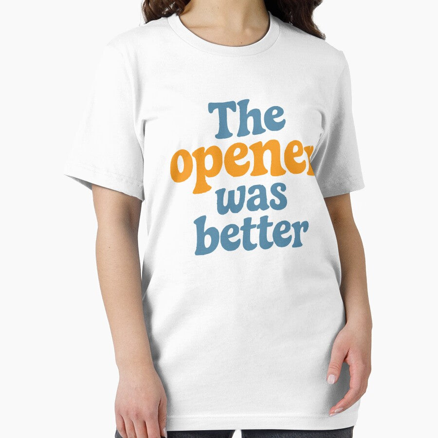 The Opener Was Better Funny Concert Shirt Festival Outfit Indie Music Humor Design by Tattee