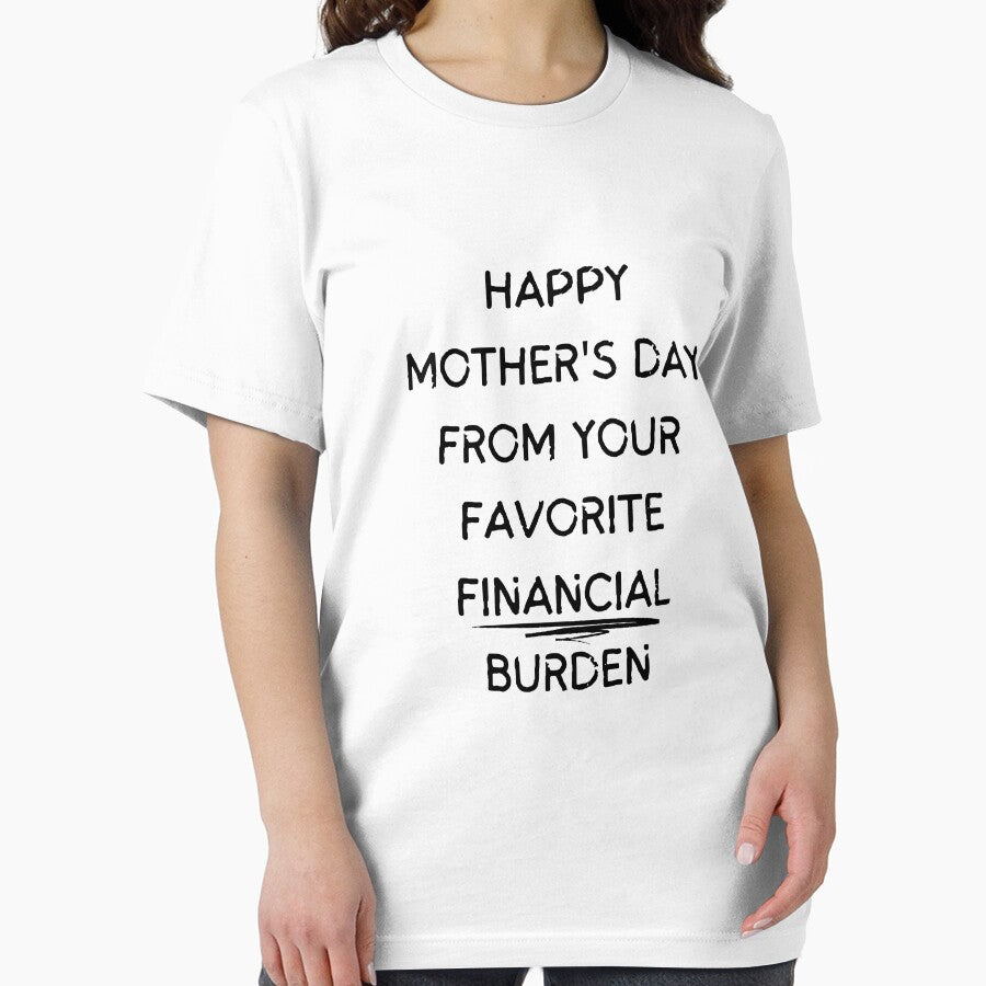 Happy Mothers Day From Your Favorite Financial Burden by bsrishika