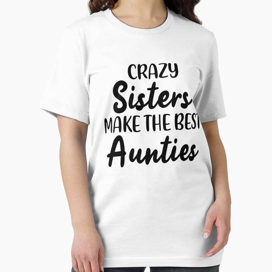 Crazy Sisters Make The Best Aunties Funny Family Quote by KD Merch