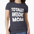 Totally   Mother's Day T-shirt by RoguePixel