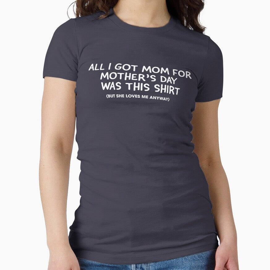 All I got mom...  Mother's Day T-shirt by RoguePixel