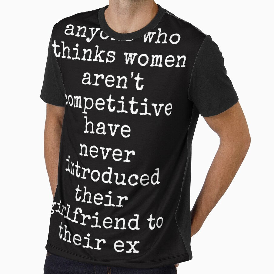 Anyone Who Thinks Women aren't Competitive Has Never Introduced Their Girlfriend to Their Ex Funny Sarcastic Tee Shirt by ShanezShertz