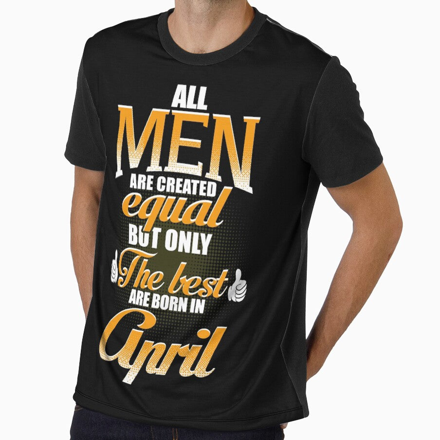 ALL MEN ARE CREATED EQUAL BUT ONLY THE BEST ARE BORN IN APRIL by Gary Cahill