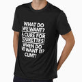 What Do We Want A Cure For Tourettes When Do We Want It Cunt Shirt by dgavisuals