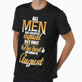 ALL MEN ARE CREATED EQUAL BUT ONLY THE BEST ARE BORN IN AUGUST by Gary Cahill