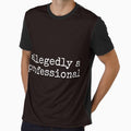 Allegedly A Professional Funny Sarcastic Tee Shirt by ShanezShertz