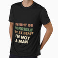 I Might Be Horrible But At Least I'm Not A Man Funny Sarcastic Feminist Women by HumansStuck12