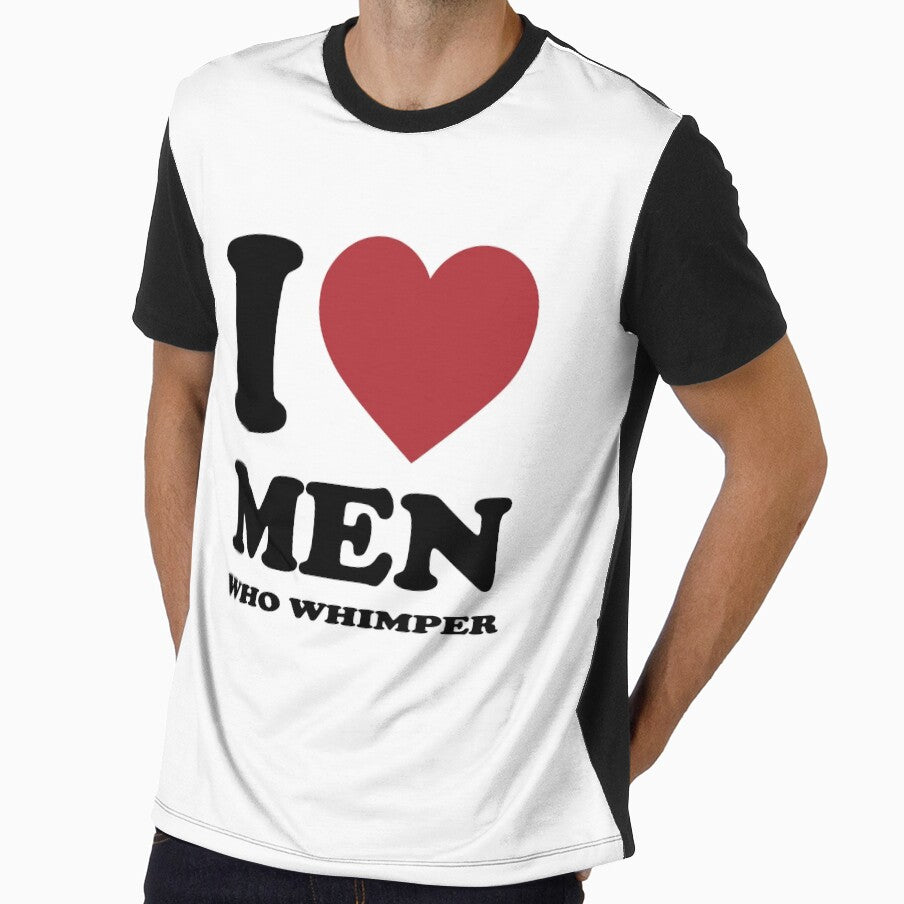 I LOVE MEN WHO WHIMPER by Rejiboustarts