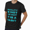 Quality Is Not An Act It Is A Habit by Custom Shop